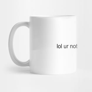 lol ur not dylan o'brien Mug